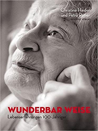 Wunderbar weise: Lebenserfahrungen 100-Jähriger