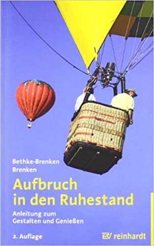 Aufbruch in den Ruhestand: Anleitung zum Gestalten und Genießen