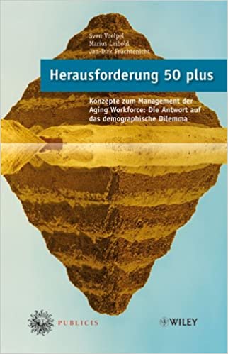 Herausforderung 50 plus: Konzepte zum Management der Aging Workforce 