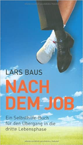 Nach dem Job: Ein Selbsthilfe-Buch für den Übergang in die dritte Lebensphase