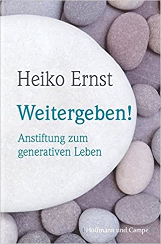 Weitergeben!: Anstiftung zum generativen Leben